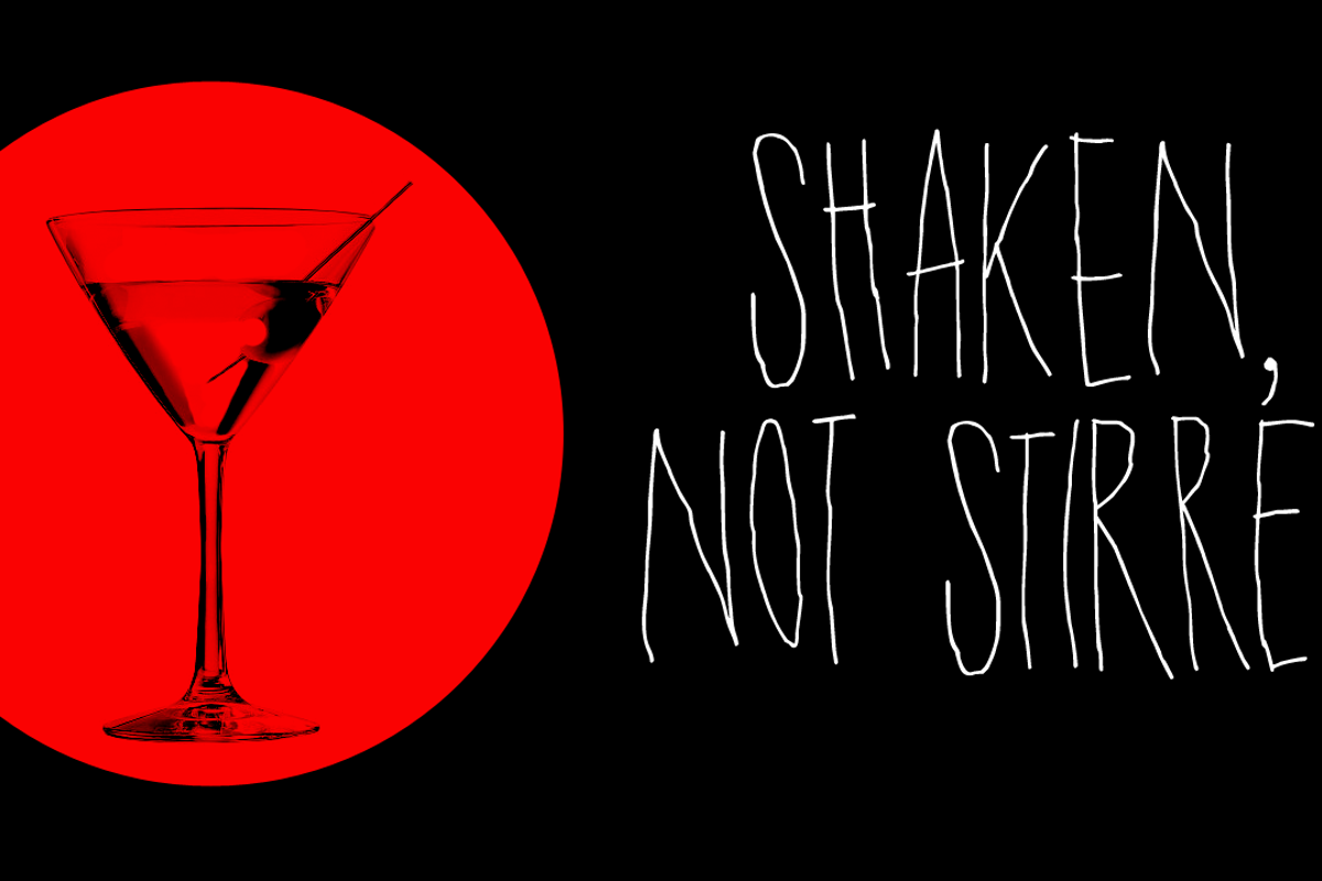 Shaken not stirred. Stir not Shake. Stirred. Shaken but not Stirred. Martini time.