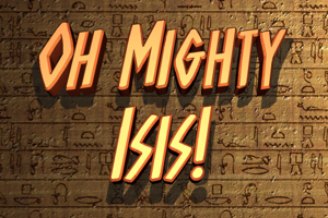 Oh Mighty Isis