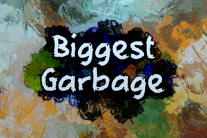 b Biggest Garbage