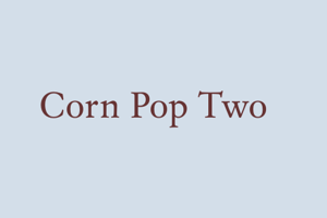 Corn Pop Two