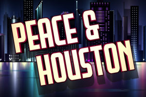 Peace & Houston