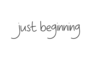 Just Beginning
