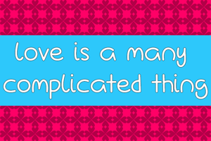 Love Is A Many Complicated Thin