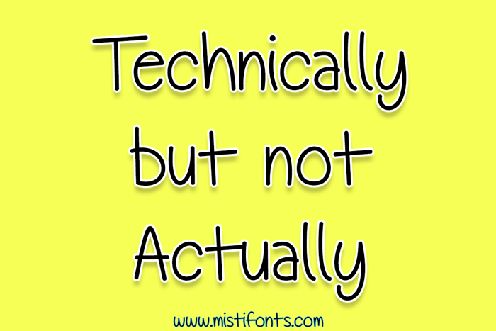 Technically, But Not Actually Font poster